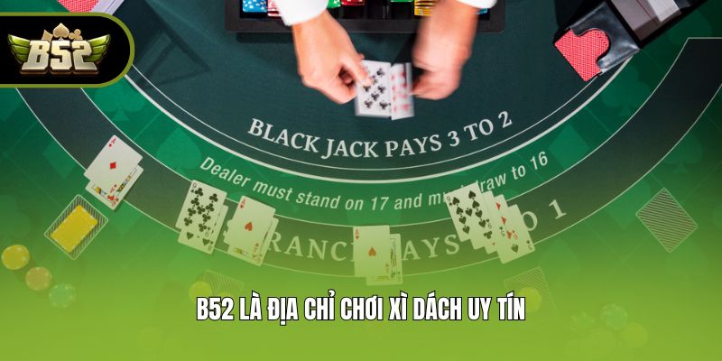 B52 là địa chỉ chơi xì dách uy tín
