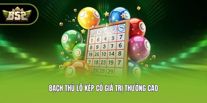 Bạch thủ lô kép có giá trị thưởng cao