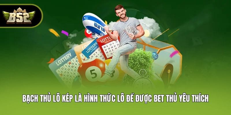 Bạch thủ lô kép là hình thức lô đề được bet thủ yêu thích