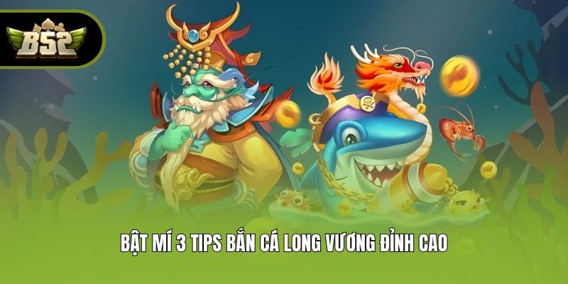 Bật mí 3 tips bắn cá long vương đỉnh cao