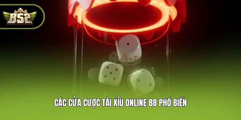 Các cửa cược tài xỉu online 88 phổ biến