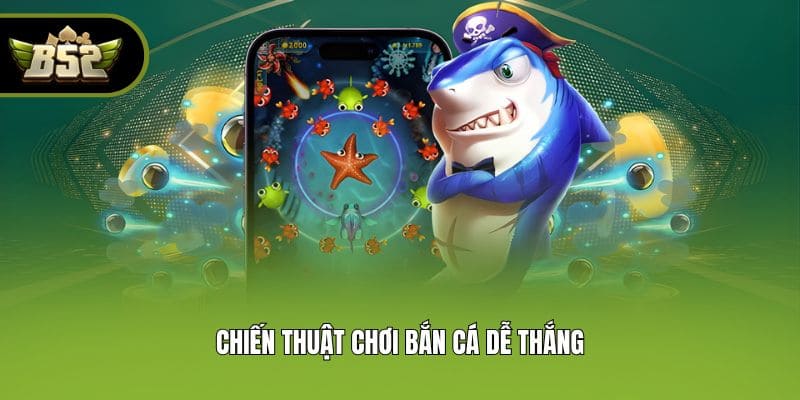 Chiến thuật chơi bắn cá dễ thắng