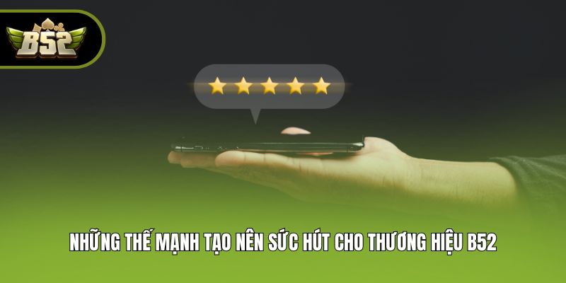 Những thế mạnh tạo nên sức hút cho thương hiệu B52